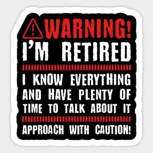 Retirement - Warning I'm Retired I Know Everything Sticker